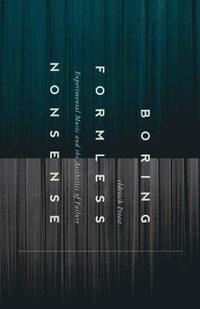 bokomslag Boring Formless Nonsense: Experimental Music and the Aesthetics of Failure