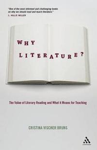 bokomslag Why Literature?: The Value of Literary Reading and What It Means for Teaching