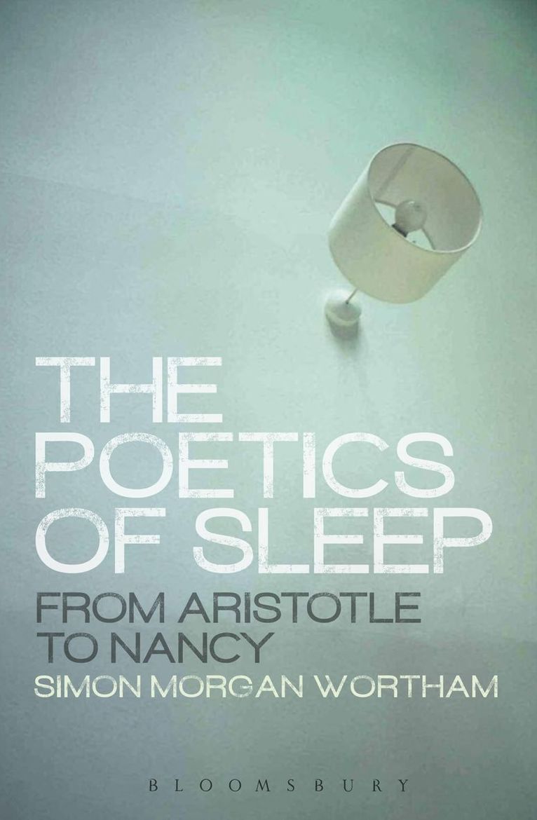 Simon Wortham, UK) Wortham, Professor Simon (Kingston, University London, Simon Morgan Wortham - Poetics of Sleep, Inbunden