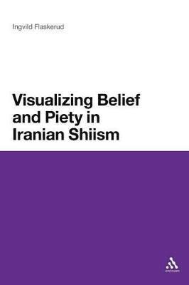 Visualizing Belief and Piety in Iranian Shiism 1