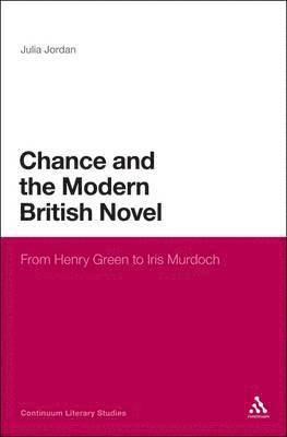 Julia Jordan - Chance and the Modern British Novel, Inbunden