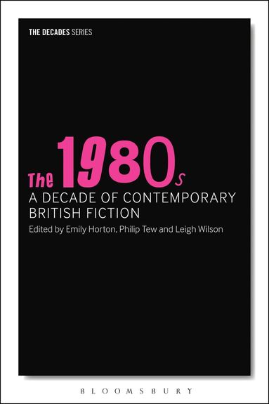 Philip Tew, Emily Horton, Leigh Wilson - 1980s: A Decade of Contemporary British Fiction, Inbunden