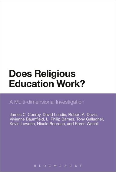 James C. Conroy, David Lundie, Robert A. Davis, Vivienne Baumfield, L. Philip Barnes, Tony Gallagher, Kevin Lowden, Nicole Bourque, Karen J. Wenell - Does Religious Education Work?, Inbunden