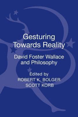 Gesturing Toward Reality: David Foster Wallace and Philosophy 1