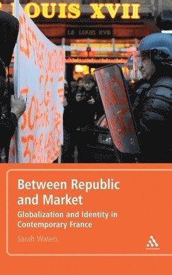 Sarah Waters - Between Republic and Market: Globalization and Identity in Contemporary France, Inbunden