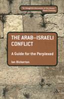 Ian Bickerton - Arab-Israeli Conflict: A Guide for the Perplexed, Häftad