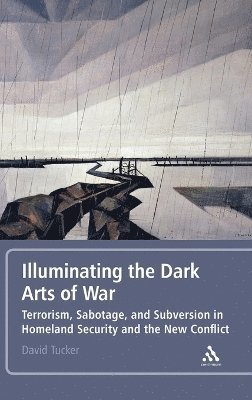 David Tucker - Illuminating the Dark Arts of War, Inbunden