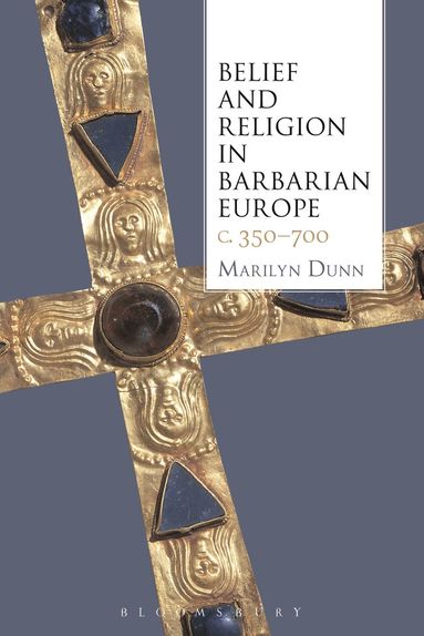Marilyn Dunn - Belief and Religion in Barbarian Europe c. 350-700, Inbunden