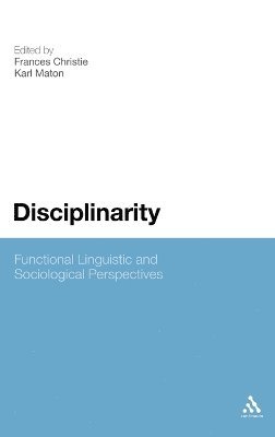 Frances Christie, Karl Maton, Frances Christie, Karl Maton - Disciplinarity: Functional Linguistic and Sociological Perspectives, Inbunden