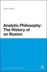 bokomslag Analytic Philosophy: The History of an Illusion