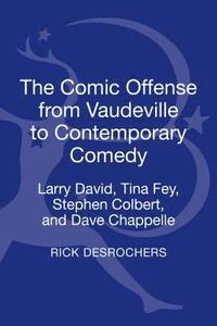 bokomslag The Comic Offense from Vaudeville to Contemporary Comedy