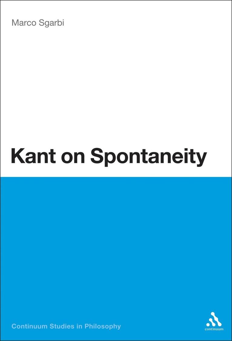 Marco Sgarbi, Italy) Sgarbi, Dr Marco (Ca’ Foscari University of Venice - Kant on Spontaneity, Inbunden