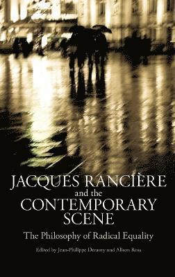 Jean-Philippe Deranty, Alison Ross - Jacques Ranciere and the Contemporary Scene, Inbunden