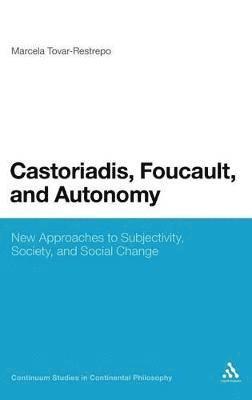 Castoriadis, Foucault, and Autonomy 1