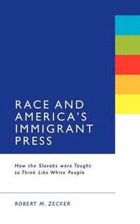 bokomslag Race and America's Immigrant Press