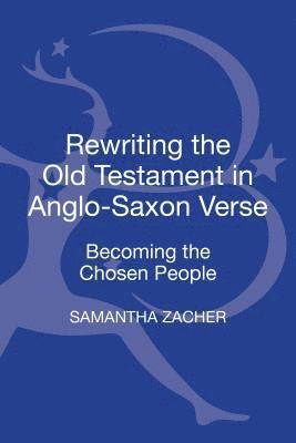 Samantha Zacher - Rewriting the Old Testament in Anglo-Saxon Verse, Inbunden