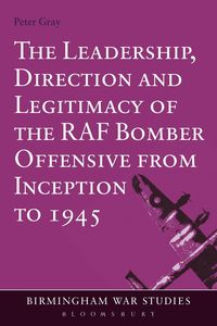 bokomslag Leadership, Direction and Legitimacy of the RAF Bomber Offensive from Inception to 1945