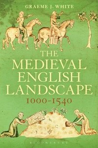 bokomslag The Medieval English Landscape, 1000-1540