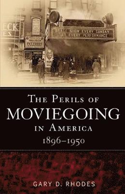 Gary D. Rhodes - Perils of Moviegoing in America, Häftad