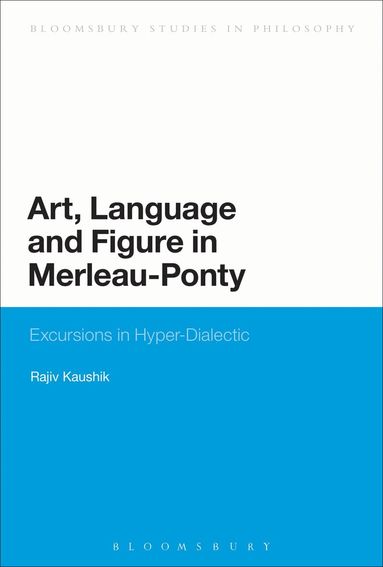 Rajiv Kaushik - Art, Language and Figure in Merleau-Ponty, Inbunden