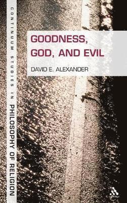 David E. Alexander - Goodness, God, and Evil, Inbunden