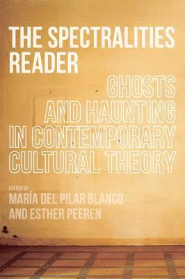 Maria del Pilar Blanco, Esther Peeren, Maria Del Pilar Blanco - Spectralities Reader, Inbunden
