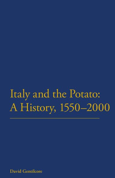 David Gentilcore - Italy and the Potato: A History, 1550-2000, Inbunden