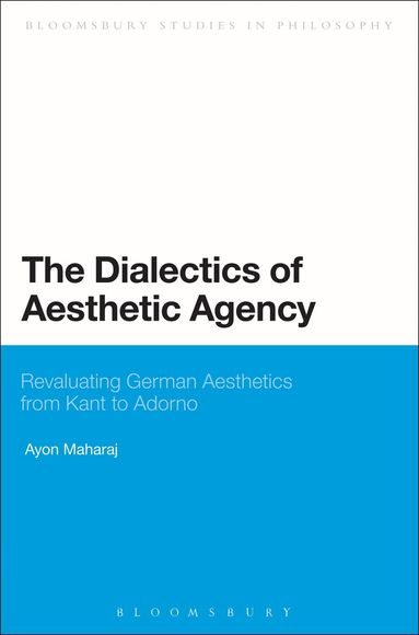 Ayon Maharaj - Dialectics of Aesthetic Agency, Inbunden