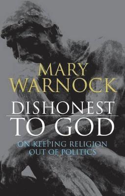 Mary Warnock, Baroness Mary Warnock - Dishonest to God, Häftad