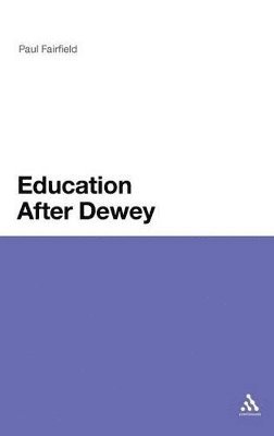 Paul Fairfield - Education After Dewey, Inbunden