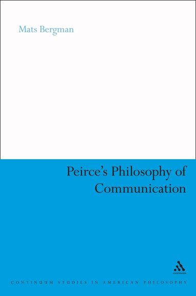Mats Bergman - Peirce's Philosophy of Communication, Häftad