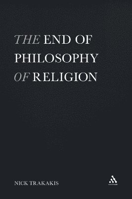 Nick Trakakis - End of Philosophy of Religion, Häftad