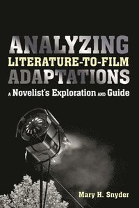 bokomslag Analyzing Literature-to-Film Adaptations: A Novelist's Exploration and Guide