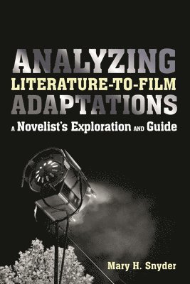 bokomslag Analyzing Literature-to-Film Adaptations: A Novelist's Exploration and Guide