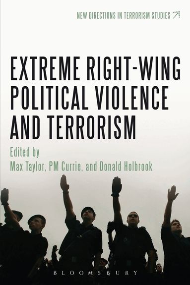 Max Taylor, P.M. Currie, Donald Holbrook - Extreme Right Wing Political Violence and Terrorism, Inbunden