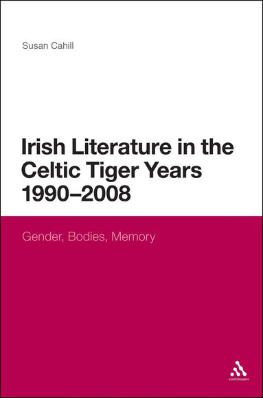 Susan Cahill - Irish Literature in the Celtic Tiger Years 1990 to 2008, Inbunden