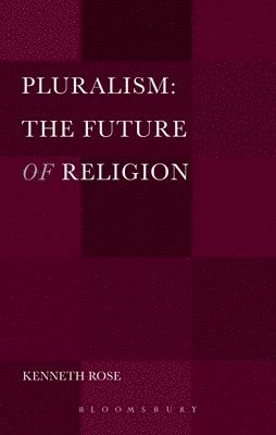 Kenneth Rose - Pluralism: The Future of Religion, Inbunden