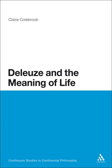 Claire Colebrook - Deleuze and the Meaning of Life, Häftad