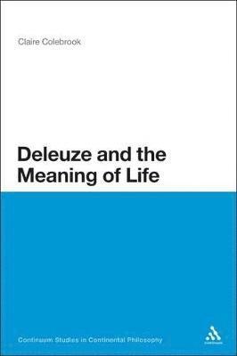 Claire Colebrook, Claire Colebrook - Deleuze and the Meaning of Life, Häftad