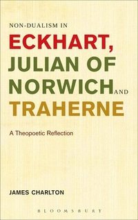 bokomslag Non-dualism in Eckhart, Julian of Norwich and Traherne