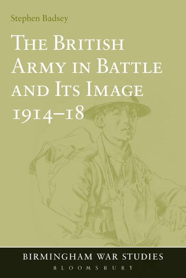 Stephen Badsey - British Army in Battle and Its Image 1914-18, Häftad