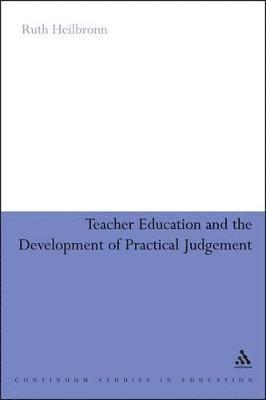 Teacher Education and the Development of Practical Judgement 1