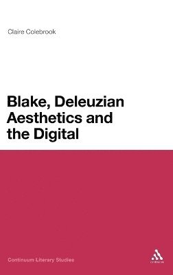 Claire Colebrook - Blake, Deleuzian Aesthetics, and the Digital, Inbunden