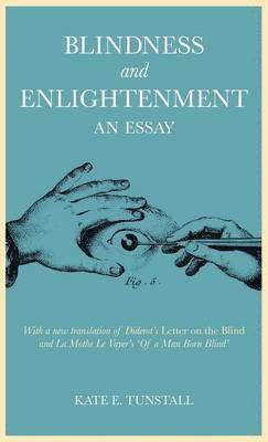 Kate E. Tunstall - Blindness and Enlightenment: An Essay, Inbunden