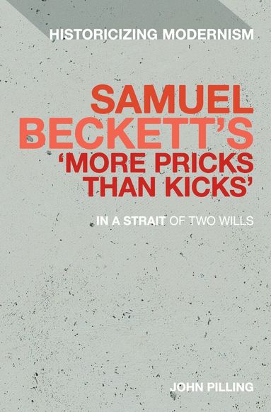 John Pilling, Erik Tonning - Samuel Beckett's 'More Pricks Than Kicks', Inbunden