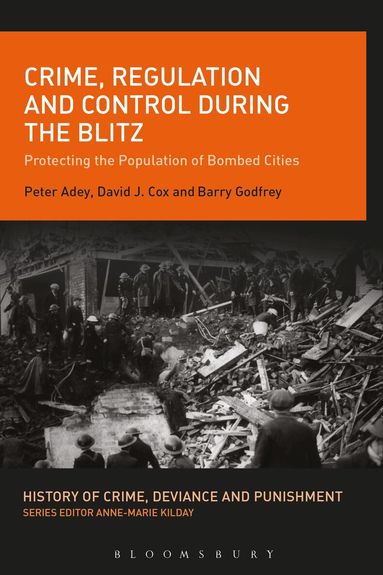 Peter Adey, David J. Cox, Barry Godfrey, Anne-Marie Kilday - Crime, Regulation and Control During the Blitz, Inbunden