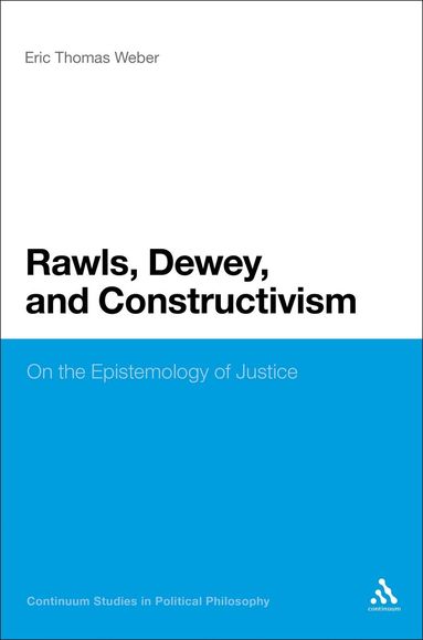 Eric Thomas Weber - Rawls, Dewey, and Constructivism, Inbunden