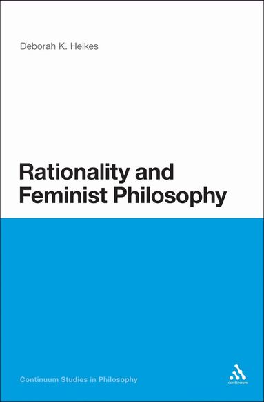 Deborah K. Heikes - Rationality and Feminist Philosophy, Inbunden