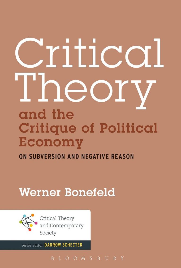 Werner Bonefeld, UK) Bonefeld, Dr. Werner (University of York - Critical Theory and the Critique of Political Economy, Inbunden