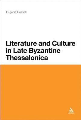 Eugenia Russell - Literature and Culture in Late Byzantine Thessalonica, Inbunden